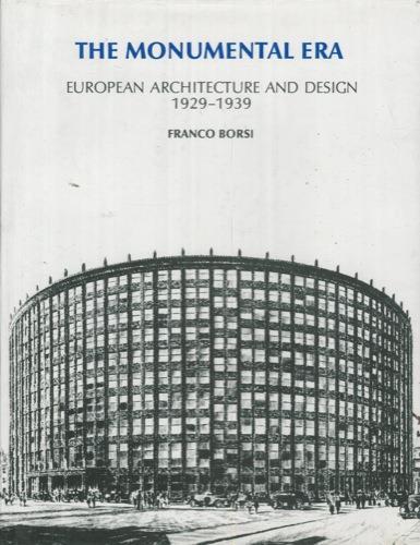The monumental era. European architecture and design 1929-1939 - Franco Borsi - copertina
