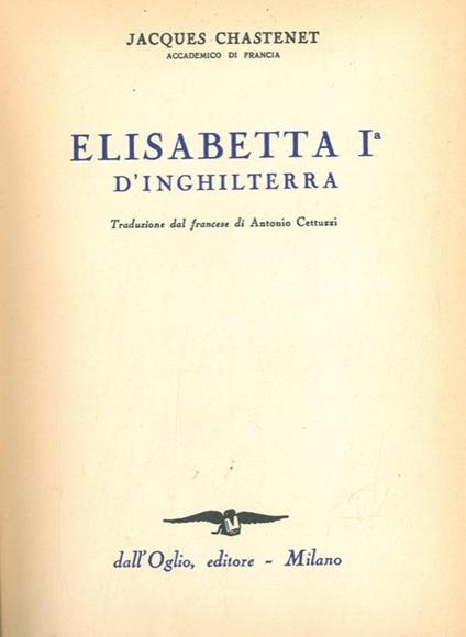 Elisabetta I° d'Inghilterra - Jacques Chastenet - copertina