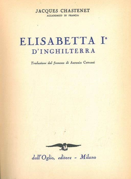 Elisabetta I° d'Inghilterra - Jacques Chastenet - copertina