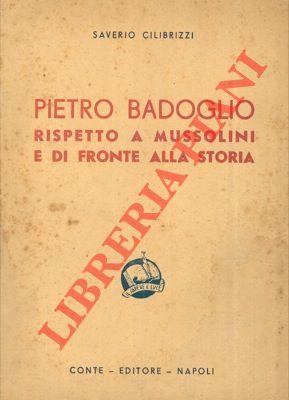 Pietro Badoglio rispetto a Mussolini e di fronte alla storia. Seconda edizione