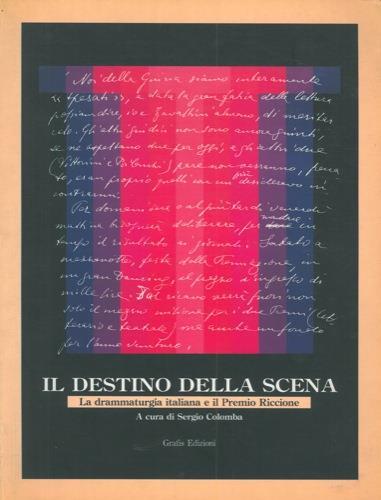 Il destino della scena. La drammaturgia italiana e il Premio Riccione - Sergio Colomba - copertina