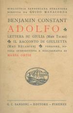 Adolfo - Lettera su Giulia (Mme Talma) - Il racconto di Giulietta (Mme Recamier). Versione, notizia introduttiva e bibliografia di Maria Ortiz