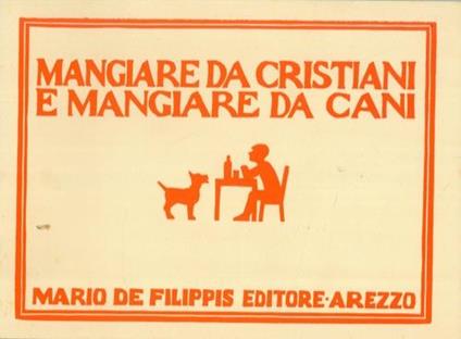 Mangiare da cani e mangiare da cristiani - Costanzo Costantini - copertina