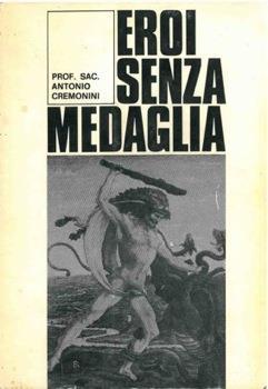 Eroi senza medaglia - Antonio Cremonini - copertina