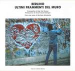 Berlino. Ultimi frammenti del muro
