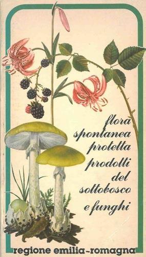 Flora spontanea protetta prodotti del sottobosco e funghi. Regione Emilia-Romagna - Carlo Ferrari - copertina