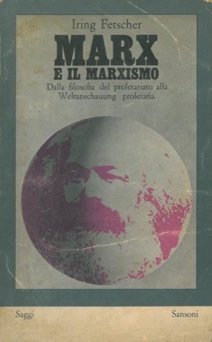 Marx e il marxismo. Dalla filosofia del proletariato alla Weltanschauung proletaria - Iring Fetscher - copertina