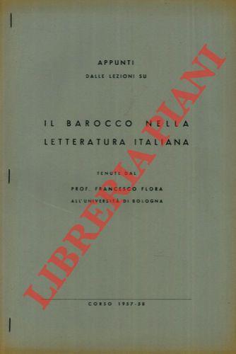 Appunti dalle lezioni su il barocco nella letteratura italiana tenute dal prof. Francesco Flora all'Università di Bologna