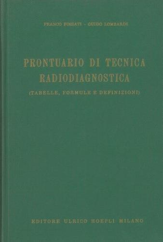 Prontuario di tecnica radiodiagnostica (tabelle, formule e definizioni) - Franco Fossati - copertina