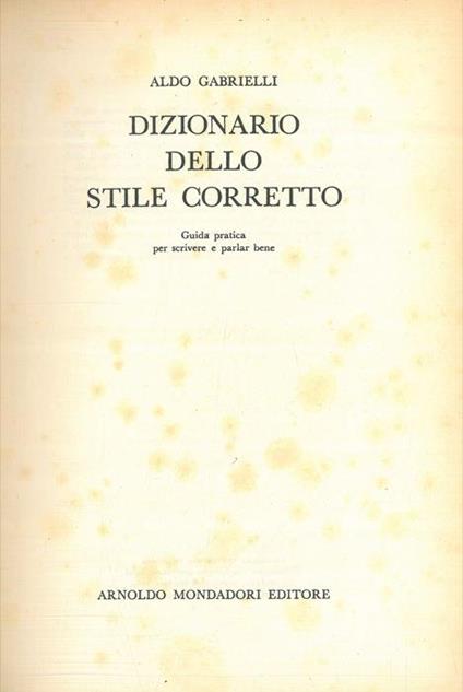 Dizionario dello stile corretto. Guida pratica per scrivere e parlar bene - Aldo Gabrielli - copertina