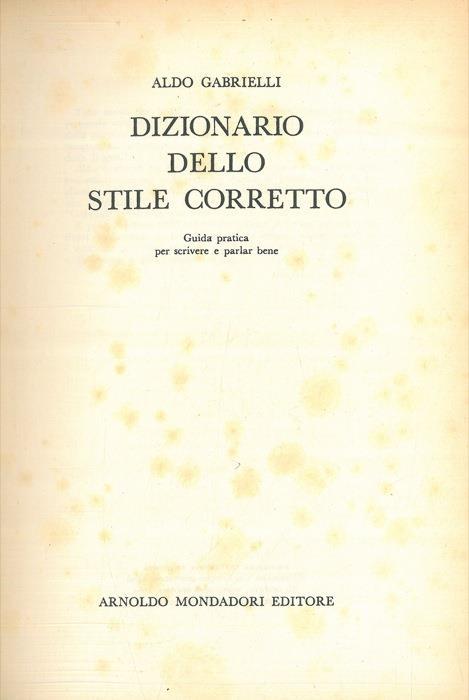 Dizionario dello stile corretto. Guida pratica per scrivere e parlar bene - Aldo Gabrielli - copertina