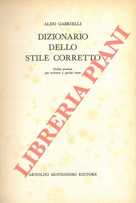 Dizionario dello stile corretto. Guida pratica per scrivere e parlar bene