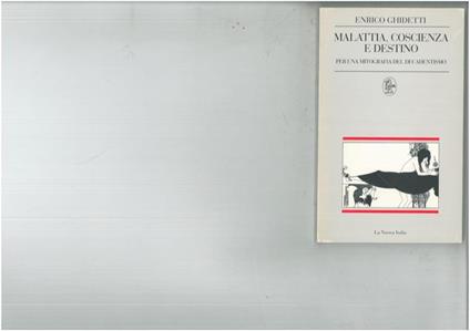 Malattia, coscienza e destino. Per una mitografia del decadentismo - Enrico Ghidetti - copertina
