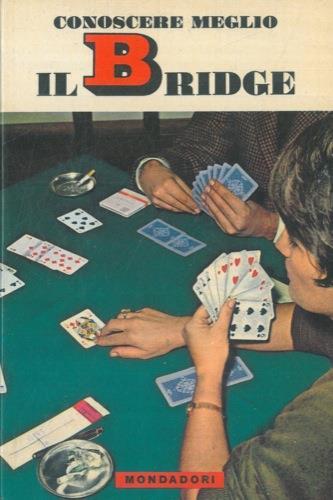 Conoscere meglio il bridge. Prefazione di Carlo Alberto Perroux (Capitano della squadra sette volte Campione del mondo) - Vladimiro Grgona - copertina