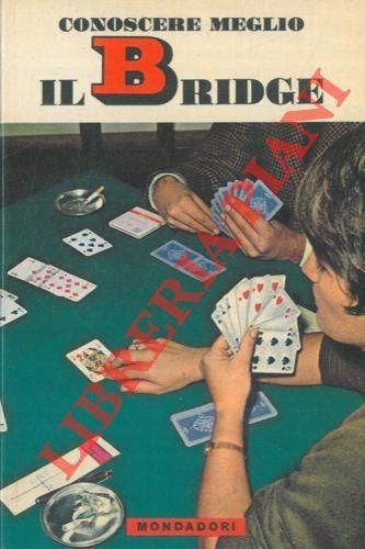 Conoscere meglio il bridge. Prefazione di Carlo Alberto Perroux (Capitano della squadra sette volte Campione del mondo)