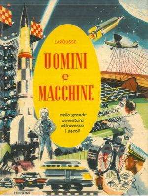 Uomini e macchine nella grande avventura attaverso i secoli - René Guillot - copertina