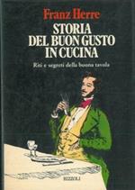 Storia del buongusto in cucina. Riti e segreti della buona tavola