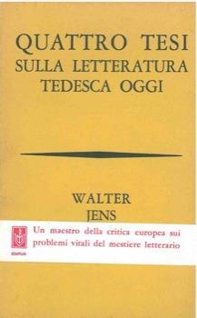 Quattro tesi sulla letteratura tedesca oggi. Temi, stili, tendenze - Walter Jens - copertina
