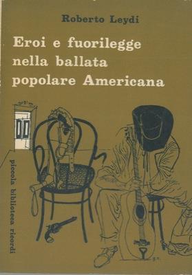 Eroi e fuorilegge nella ballata popolare americana - Roberto Leydi - copertina