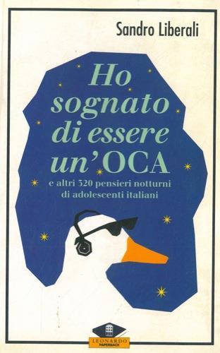 Ho sognato di essere un'oca e altri 320 pensieri notturni di adolescenti italiani - Sandro Liberali - copertina