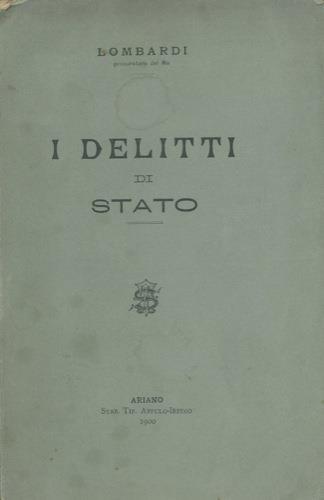 I delitti di Stato nella storia, nelle legislazioni e nel Codice Penale Italiano - Franco Lombardi - copertina