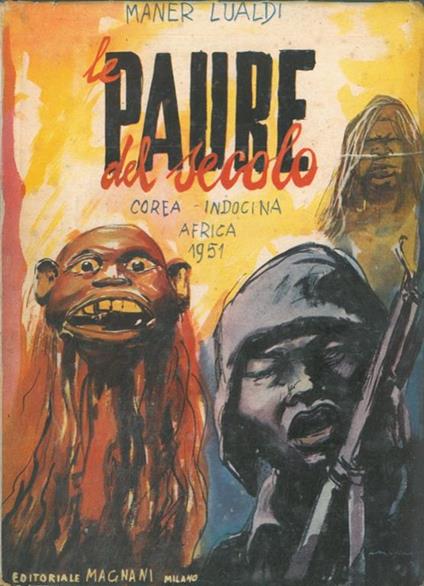 Le paure del secolo. Corea. Indocina. Africa. 1951 - Maner Lualdi - copertina