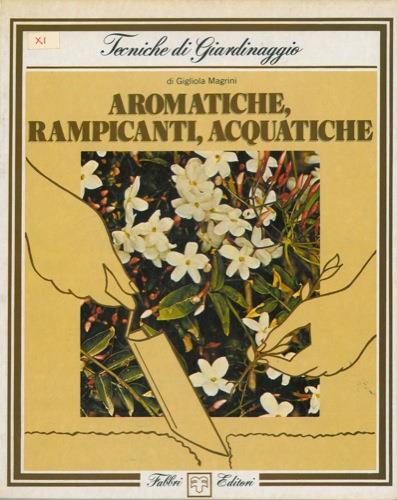 Aromatiche, rampicanti, acquatiche. (Tecniche di giardinaggio - Gigliola Magrini - copertina