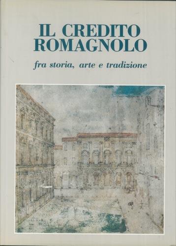 Il Credito Romagnolo fra storia, arte e tradizione. Prefazione di Romano Prodi - Giorgio Maioli - copertina