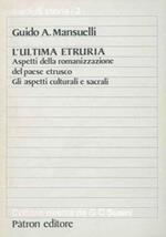 L' ultima Etruria. Aspetti della romanizzazione del paese etrusco. Gli aspetti culturali e sacrali