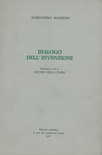 Dialogo dell'invenzione. Postfazione e note di Arturo della Torre - Alessandro Manzoni - copertina