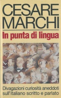 In punta di lingua. Divagazioni curiosità aneddoti sull'italiano scritto e parlato - Cesare Marchi - copertina