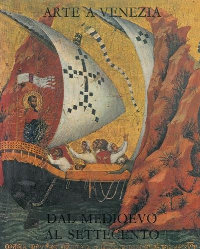 Arte a Venezia. Dal medioevo al settecento. Testimonianze e recuperi. Catalogo della mostra - Giovanni Mariacher - copertina