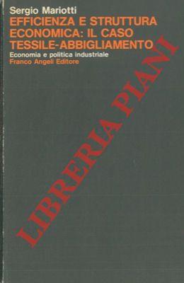 Efficienza e struttura economica: il caso tessile-abbigliamento. Prefazione di Franco Momigliano