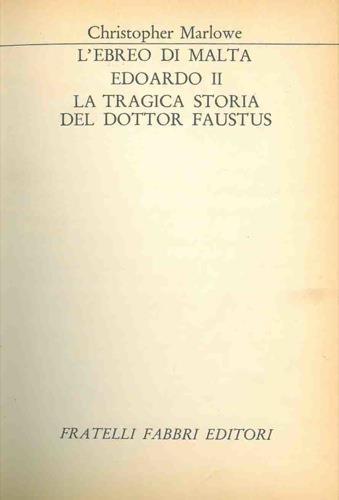 L' ebreo di Malta. Edoardo II. La tragica storia del dottor Faustus - Christopher Marlowe - copertina