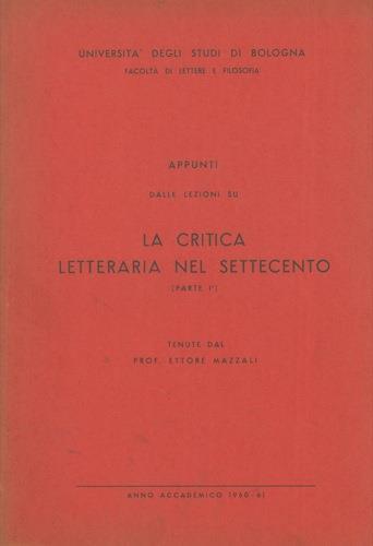 Appunti dalle lezioni su la critica letteraria nel Settecento tenute dal prof. Ettore Mazzali. Parte I. Parte II - Ettore Mazzali - copertina
