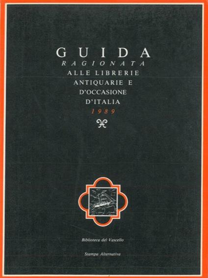 Guida ragionata alle librerie antiquarie e d'occasione d'Italia 1989. Con uno scritto di Umberto Eco. Seconda edizione riveduta e aggiornata - Claudio Messina - copertina