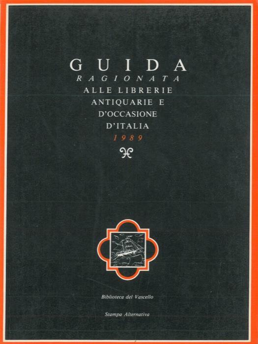 Guida ragionata alle librerie antiquarie e d'occasione d'Italia 1989. Con uno scritto di Umberto Eco. Seconda edizione riveduta e aggiornata - Claudio Messina - copertina