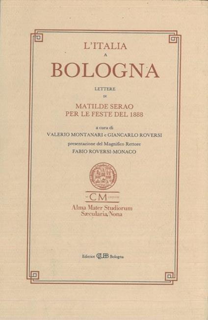 L' Italia a Bologna. Lettere di Matilde Serao per le feste del 1888 - Valerio Montanari - copertina