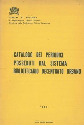 Catalogo dei periodici posseduti dal sistema bibliotecario decentrato urbano - Valerio Montanari - copertina