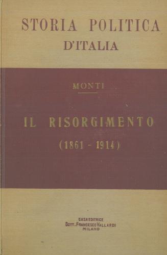 Storia della Politica d' Italia. Il Risorgimento ( 1861 - 1914 ) - Antonio Monti - copertina