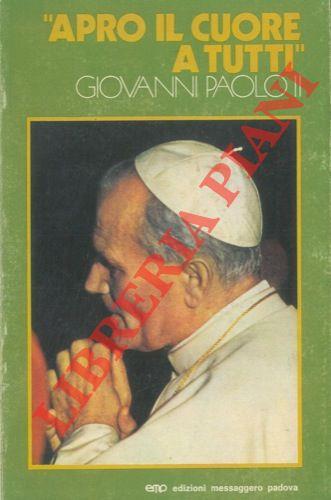 Apro il cuore a tutti. Incontri di Giovanni Paolo II