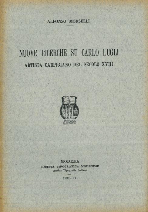 Nuove ricerche su Carlo Lugli. Artista carpigiano del secolo XVII - Alfredo Morselli - copertina