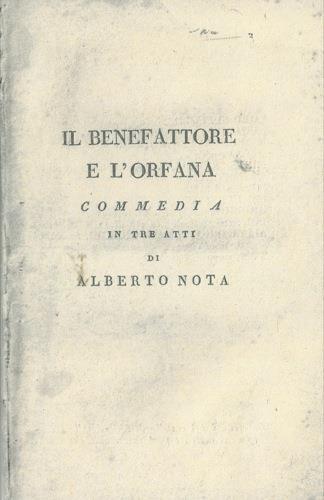 Il benefattore e l'orfana. Commedia in tre atti - Alberto Nota - copertina