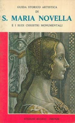 Santa Maria Novella e i suoi Chiostri Monumentali. Guida storico artistica - Stefano Orlandi - copertina