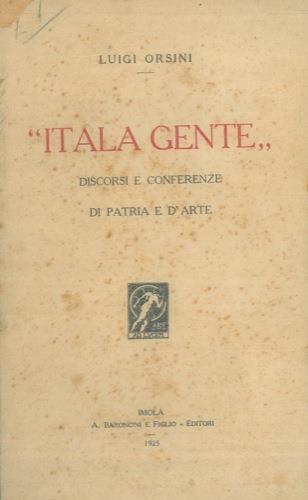 Itala gente. Discorsi e conferenze di patria e d'arte - Luigi Orsini - copertina