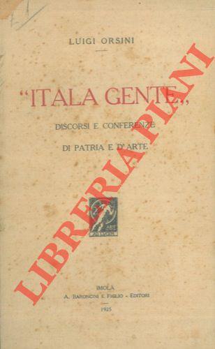 Itala gente. Discorsi e conferenze di patria e d'arte