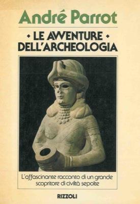 Le avventure dell'archeologia - André Parrot - copertina