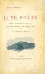 Le mie prigioni. Con studio biografico e note storiche al testo del Dott. Federico Ravello