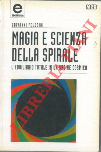 Magia e scienza della spirale. L'equilibrio totale in un ordine cosmico