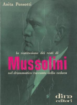 La restituzione dei resti di Mussolini nel drammatico racconto della vedova